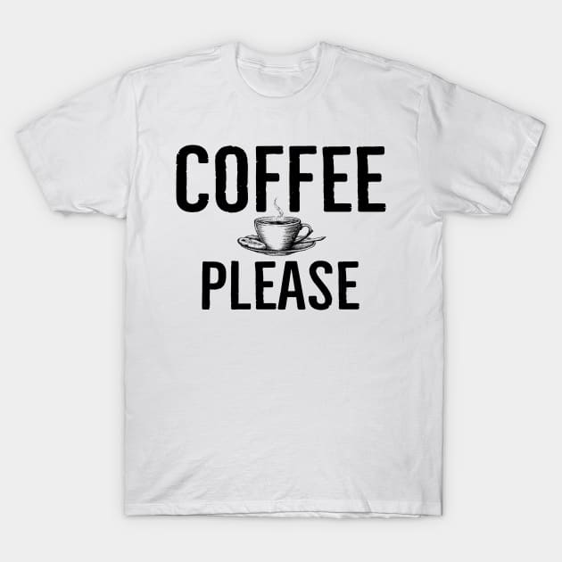 Funny Coffee Please T-Shirt by Happy - Design